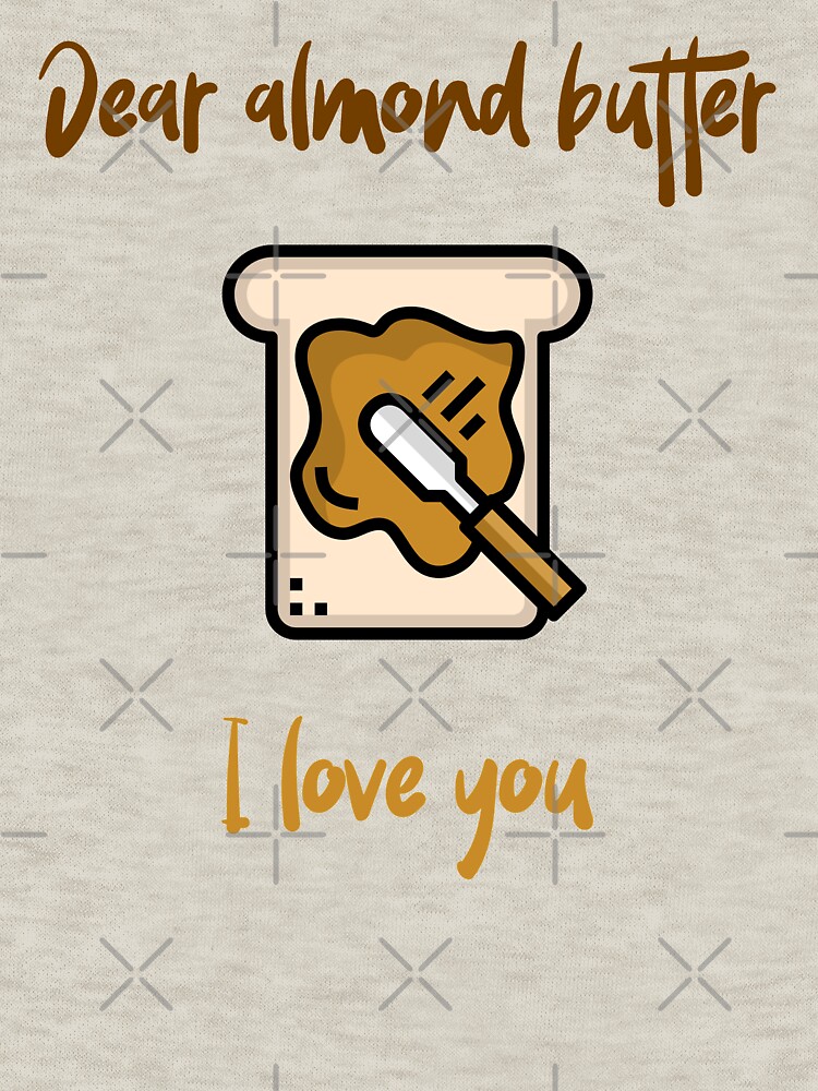Dear Almond Butter I Love You by nikkihstokes