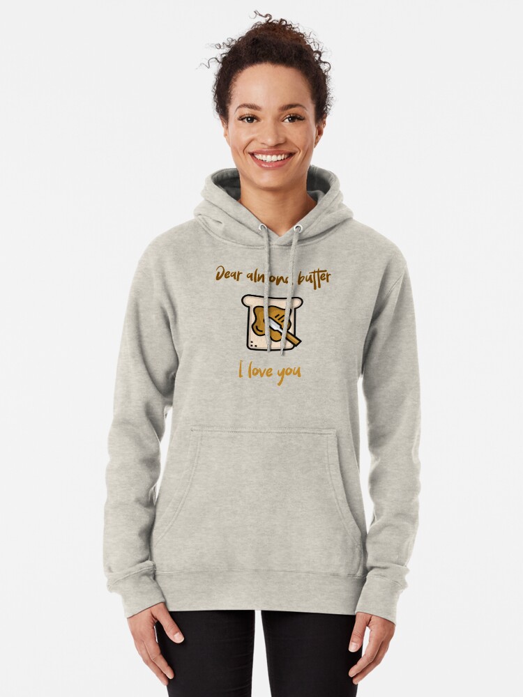 Alternate view of Dear Almond Butter I Love You Pullover Hoodie