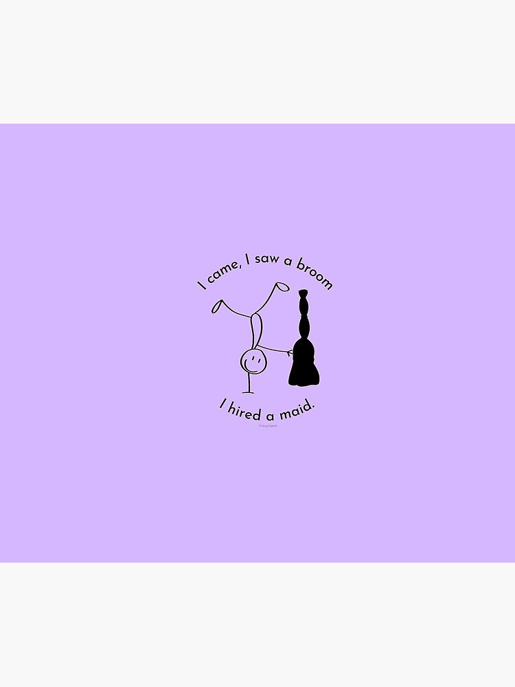 I Came I Saw a Broom I Hired a Maid Funny Housework Gifts by SavvyCleaner