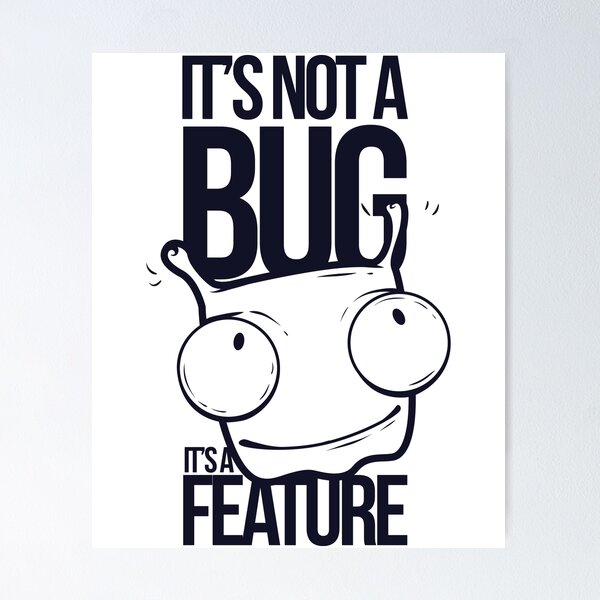 Item preview, It's Not a Bug It's a Feature  designed and sold by Dahiss.