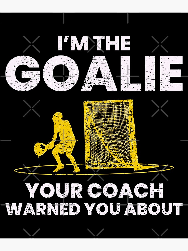 "Lacrosse Goalie Humour Sayings Funny Hobby" Poster by CuteDesigns1
