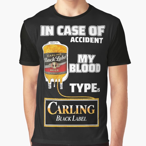 In Case Of Accident My Blood Type Is Carling Black Label Shirt Graphic T-Shirt