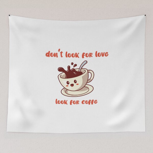 Item preview, dont look for love look for coffee designed and sold by eness-BK.