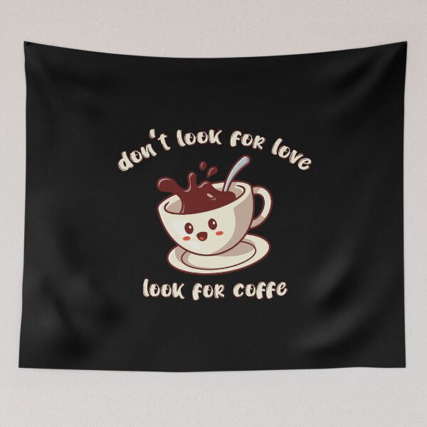 Item preview, dont look for love look for coffee designed and sold by eness-BK.