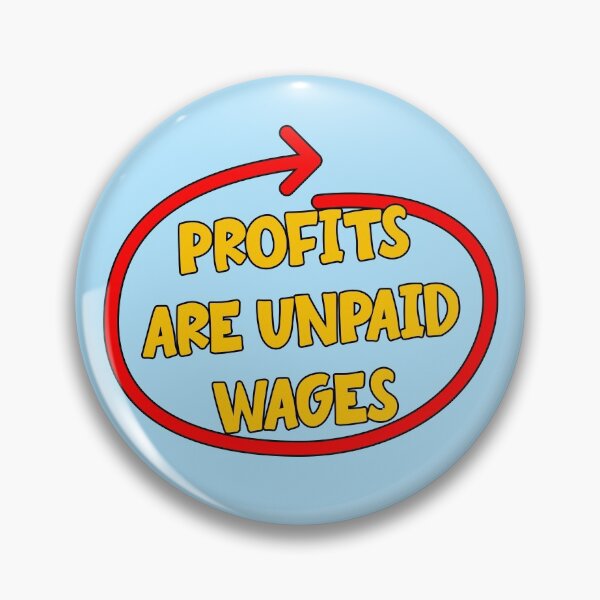 Item preview, Profits Are Unpaid Wages designed and sold by Picket Club.