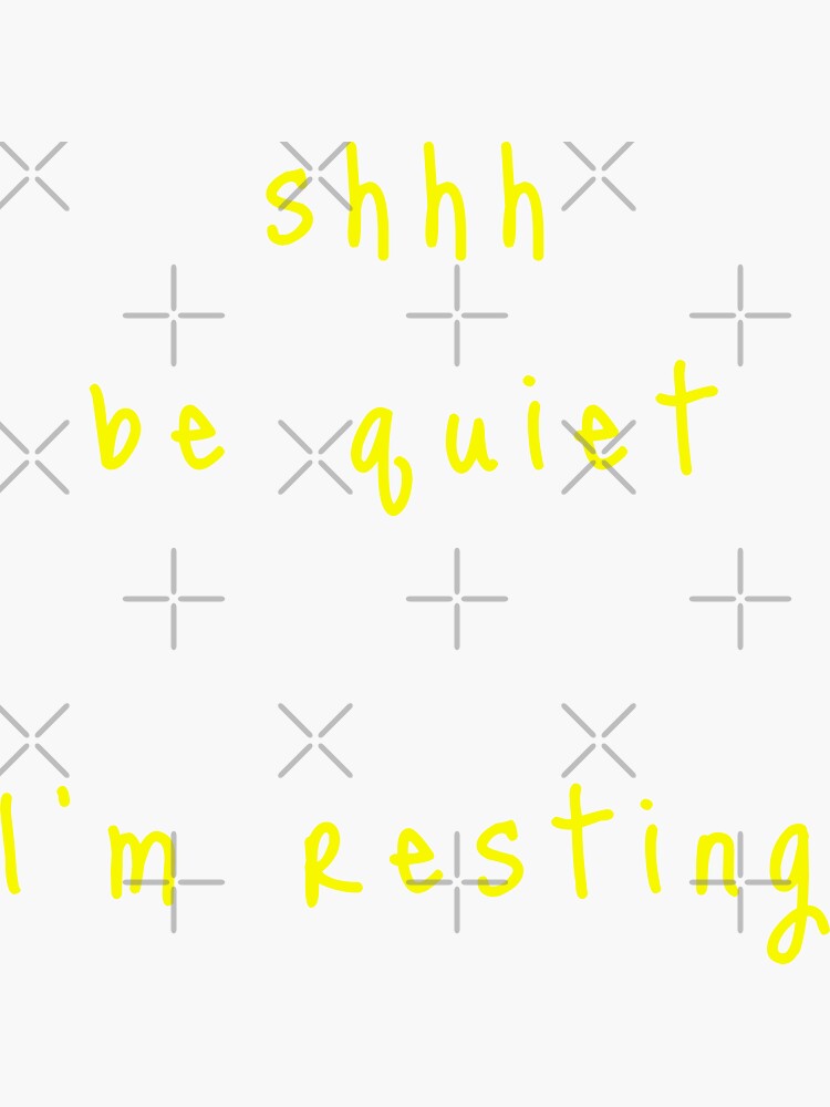 shhh be quiet I'm resting v1 - YELLOW font by ahmadwehbeMerch