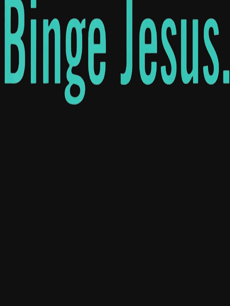 the chosen binge jesus shirt