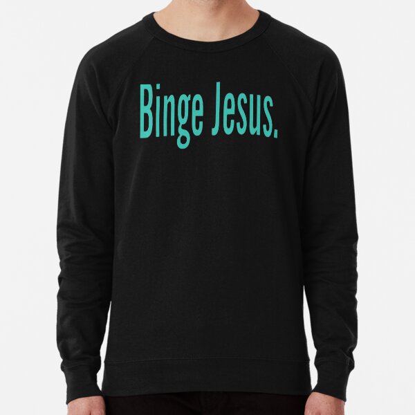 Binge Jesus Sweatshirts Hoodies for Sale Redbubble