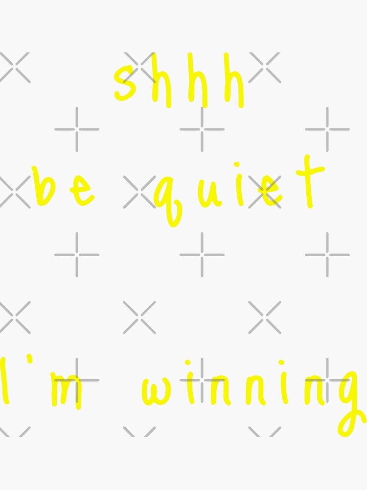 shhh be quiet I'm winning v1 - YELLOW font by ahmadwehbeMerch
