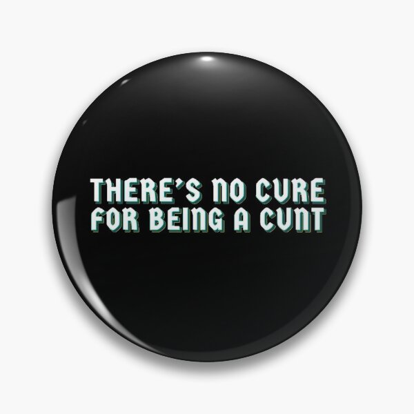 Item preview, Theres no cure for being a c*nt designed and sold by MakiArts.