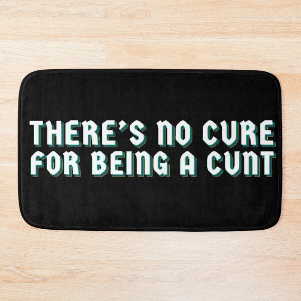 Item preview, Theres no cure for being a c*nt designed and sold by MakiArts.