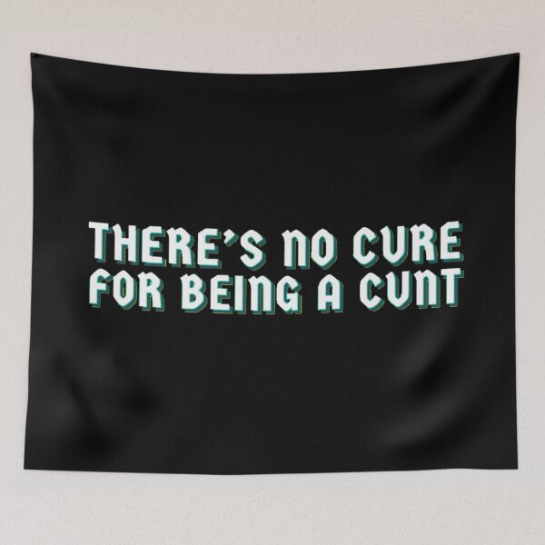 Item preview, Theres no cure for being a c*nt designed and sold by MakiArts.