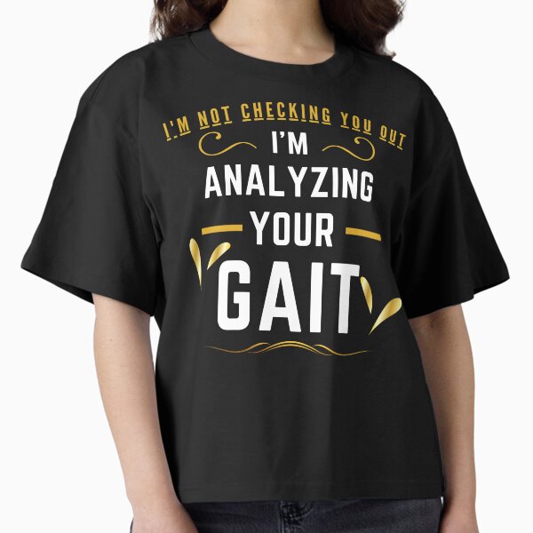 Item preview, I'm Not Checking You Out I'm Analyzing Your Gait, Physiotherapy & Physical Therapist And Assistant designed and sold by CuteLovelyDesigns.