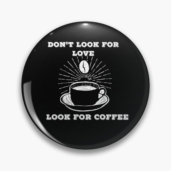 Item preview, Don't Look For Love Look For Coffee designed and sold by Ani1111.