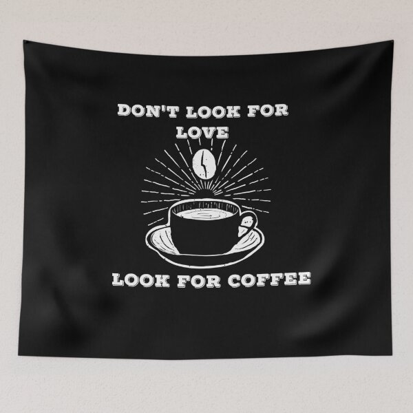Item preview, Don't Look For Love Look For Coffee designed and sold by Ani1111.
