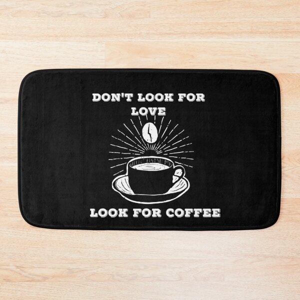 Item preview, Don't Look For Love Look For Coffee designed and sold by Ani1111.