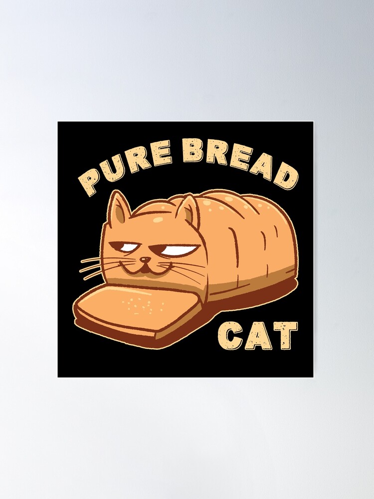 cat bread Poster for Sale by BattleGoat