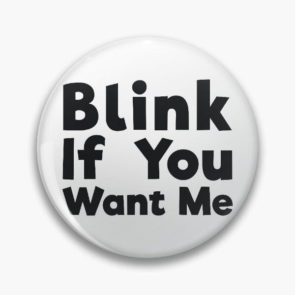 Item preview, Blink If You Want Me sassy joke designed and sold by  Srdjan Stanisic.