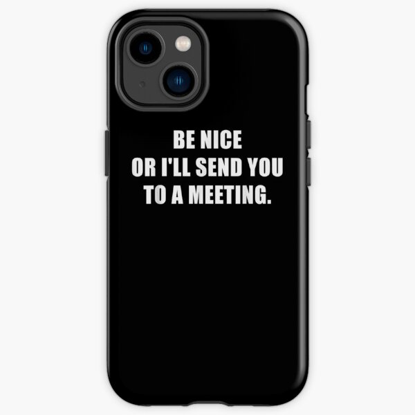 Be Nice Or I'll Send You To A Meeting Cool Office Humor Gift iPhone Tough Case