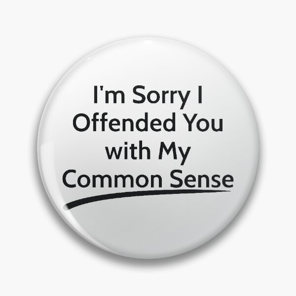 Item preview, I'm Sorry I Offended You with My Common Sense  sarcastic designed and sold by  Srdjan Stanisic.