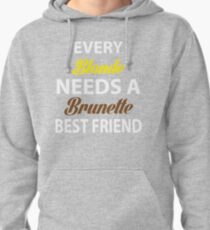 Every Blonde Needs A Brunette Best Friend Pullover Hoodie
