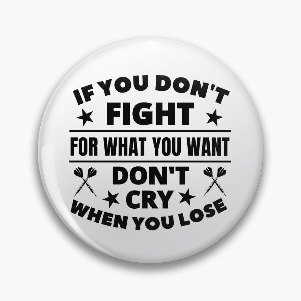 Item preview, Darts: If you don't fight for what you want don't cry when you lose designed and sold by TheGreenGoat.