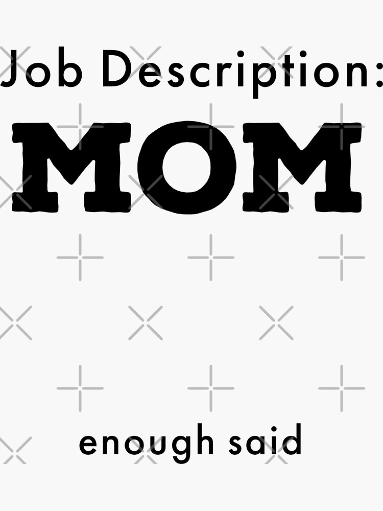 " Job description Mom Enough said" Sticker for Sale by TheArtThrift
