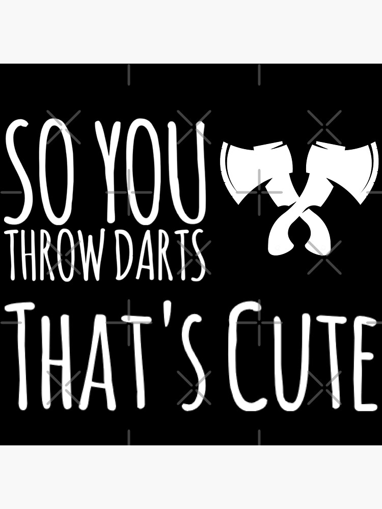 "axe throwing saying So You Throw Darts That's Cute 2" Sticker for