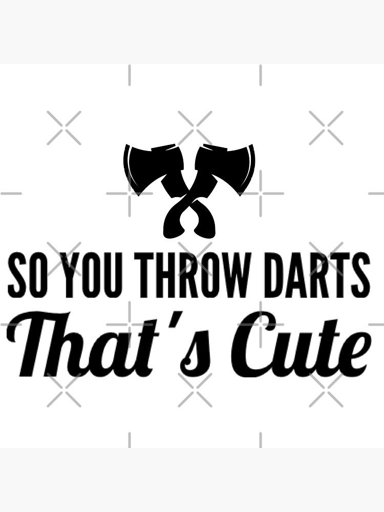 "axe throwing saying So You Throw Darts That's Cute 3" Sticker by