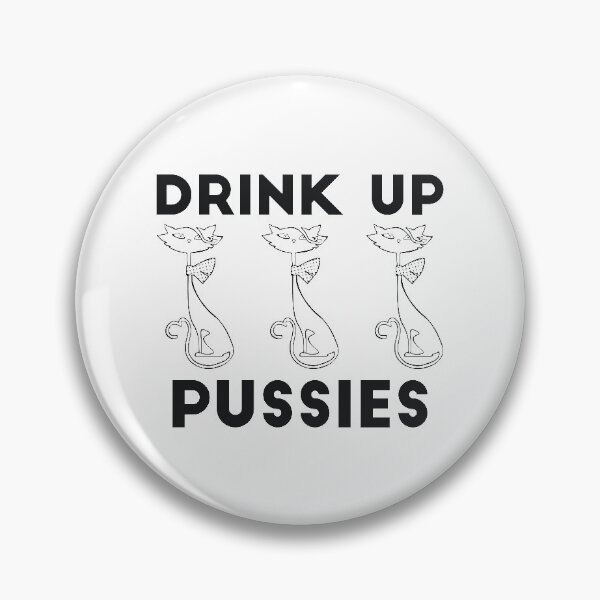Item preview, Drink Up Pussies alcohol drinking joke designed and sold by  Srdjan Stanisic.