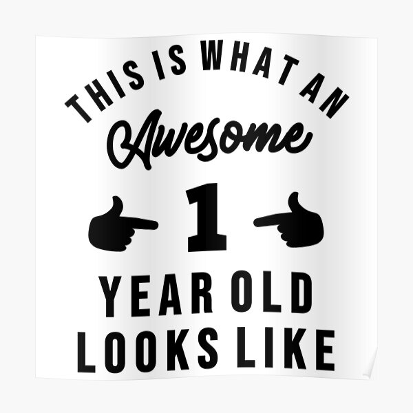 "This Is What An Awesome One Year Old Looks Like" Poster by Creepyhouse