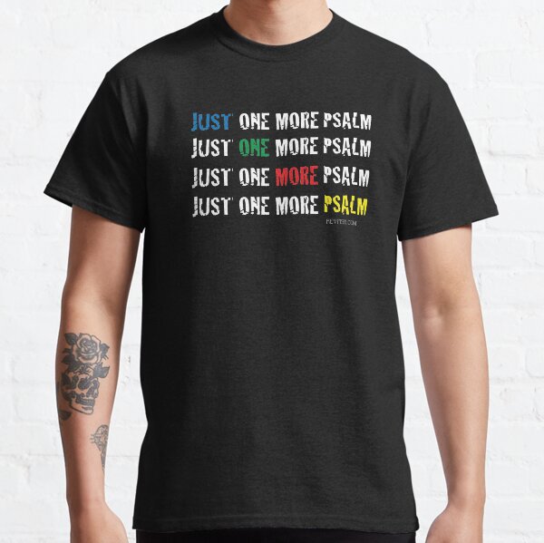 Just. One. More. Psalm Classic T-Shirt