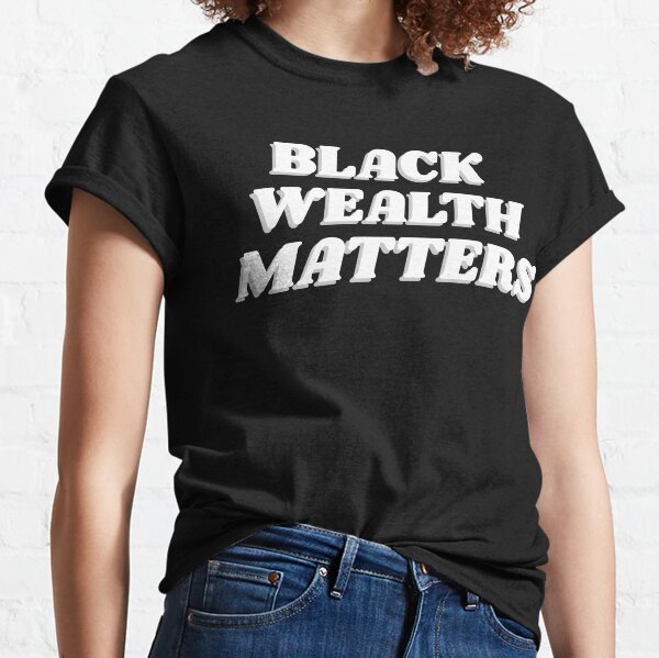 black wealth matters shirt