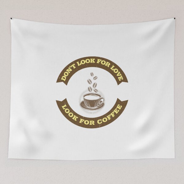 Item preview, Don't Look For Love Look For Coffee designed and sold by Shilpa Gupta.
