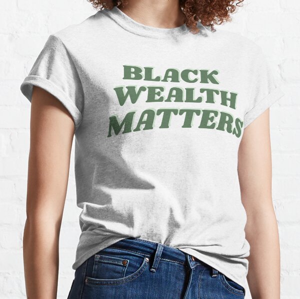 black wealth matters shirt