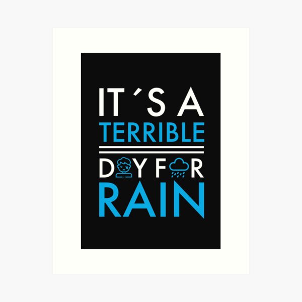 It´s a terrible day for rain Art Print