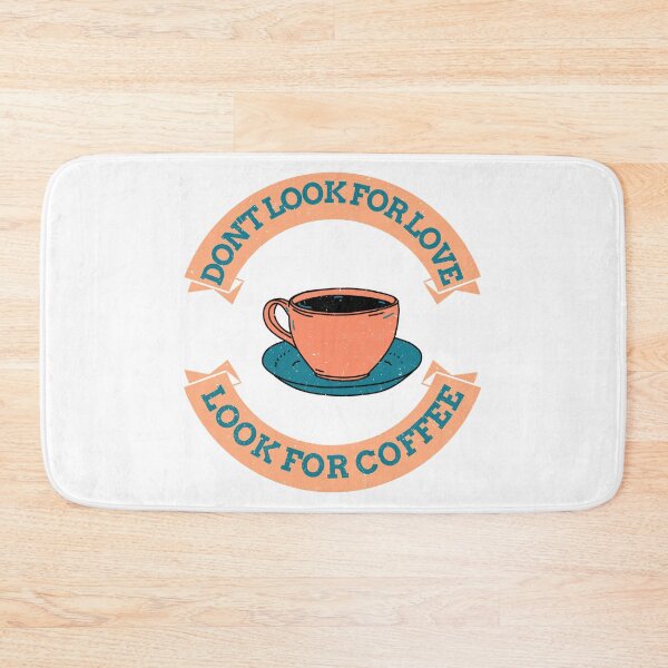 Item preview, Teal Don't Look For Love Look For Coffee designed and sold by Shilpa Gupta.