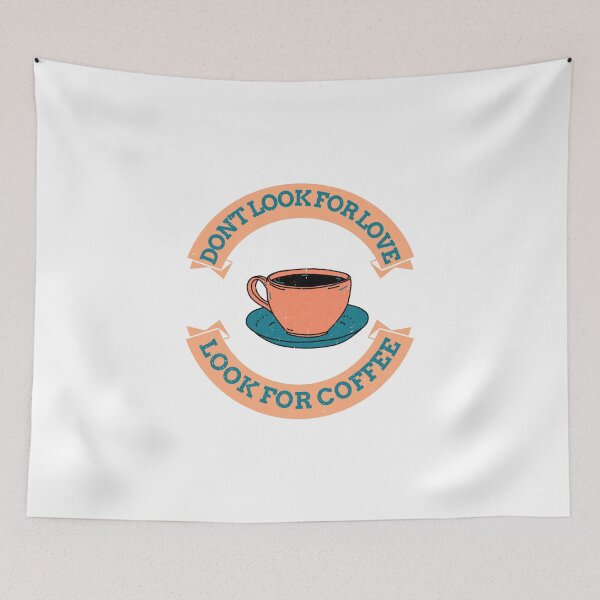 Item preview, Teal Don't Look For Love Look For Coffee designed and sold by Shilpa Gupta.