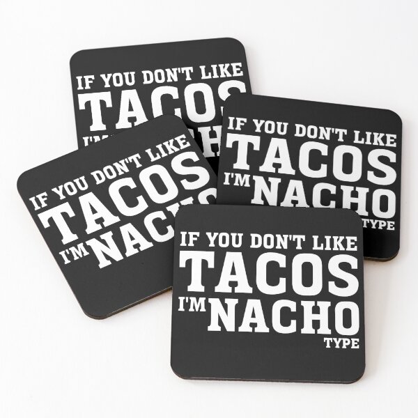 Item preview, If You Don't Like Tacos I'm Nacho Type designed and sold by Exey02.