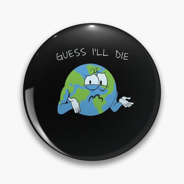 Item preview, Guess I'll Die Earth Day designed and sold by ROBO MEGA.