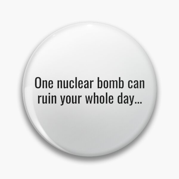 Item preview, One nuclear bomb can ruin your whole day... designed and sold by NathanCLife.