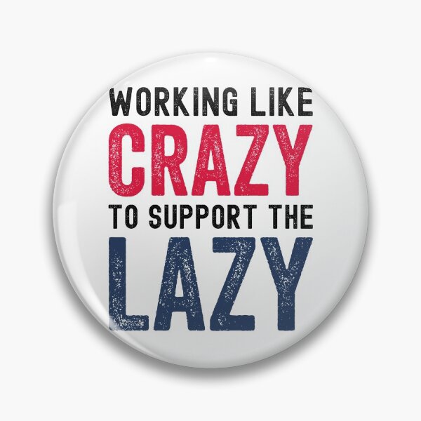 Item preview, Working Like Crazy to Support the Lazy designed and sold by azmndesigns.
