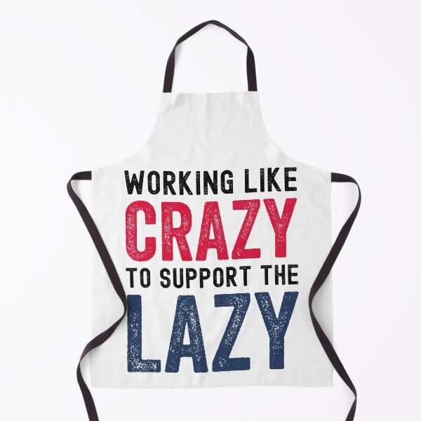 Item preview, Working Like Crazy to Support the Lazy designed and sold by azmndesigns.