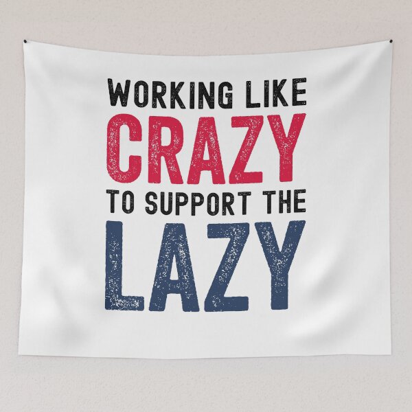 Item preview, Working Like Crazy to Support the Lazy designed and sold by azmndesigns.