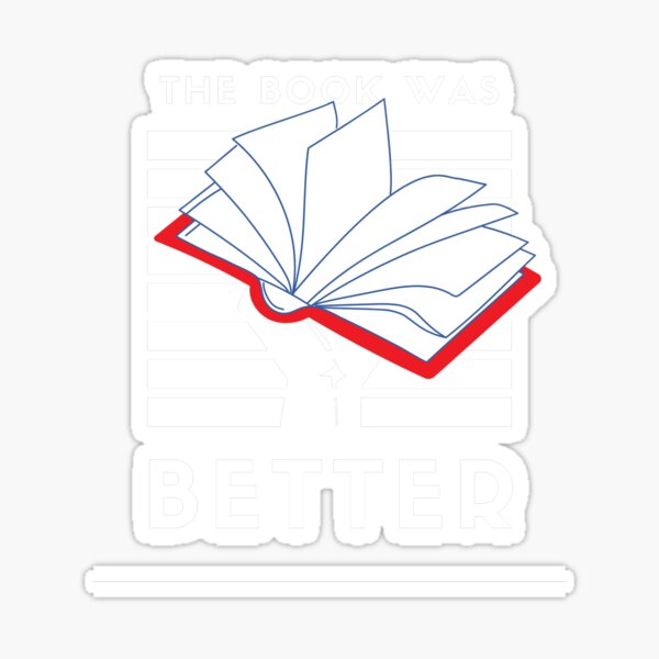 The Book Was Better Sticker