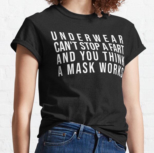 Top underwear can't stop a fart and you think a mask works shirt, hoodie,  sweater, long sleeve and tank top