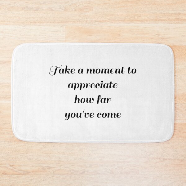 Item preview, Take a moment to appreciate how far you've come, Conquest quote designed and sold by cyhdesign.