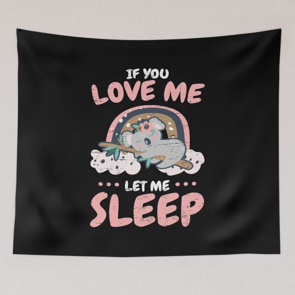Item preview, If You Love Me Let Me Sleep Tailless Koala Bear Australia Spirit Animal Sleepyhead Phascolarctidae Small Koa designed and sold by shirti.