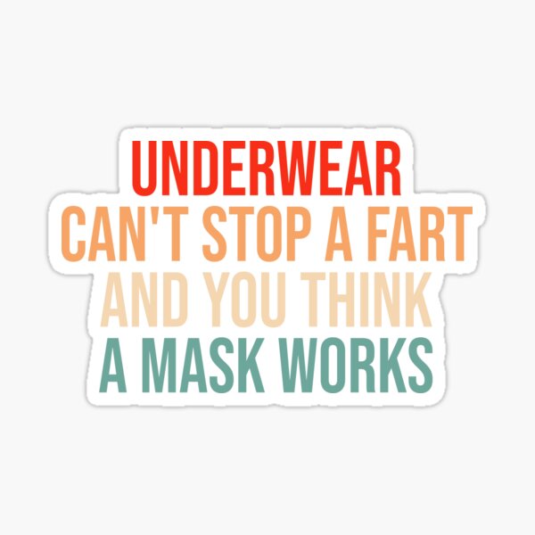 Underwear Can't Stop A Fart And You Think A Mask Works Offensive -  Offensive - Sticker