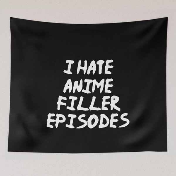 Item preview, I Hate Anime Filler Episodes Funny Anime Manga designed and sold by Superhero Gear.